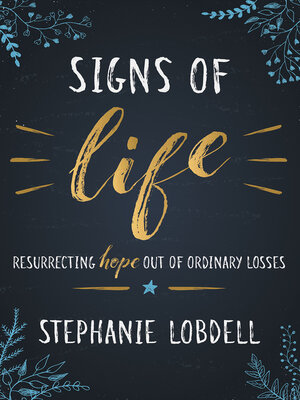 cover image of Signs of Life: Resurrecting Hope out of Ordinary Losses